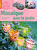 Mosaïque pour le Jardin : décors d'extérieur artistiques. Mosaïque pour le Jardin : décors d'extérieur artistiques.