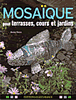 Mosaïques pour terrasses, cours et jardins. Mosaïques pour terrasses, cours et jardins.