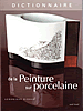 Dictionnaire de la Peinture sur porcelaine